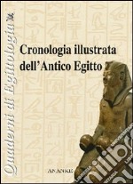 Cronologia illustrata dell'antico Egitto. Ediz. illustrata libro