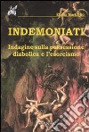 Indemoniati. Indagine sulla possessione diabolica e l'esorcismo libro