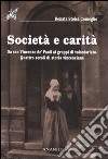 Società e carità. Da San Vincenzo de' Paoli ai gruppi di volontariato. Quattro secoli di storia vincenziana libro di Stoisa Comoglio Renata