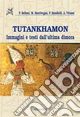 Tutankhamon. Immagini e testi dell'ultima dimora