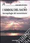 I simboli del sacro. Antropologia del monoteismo libro