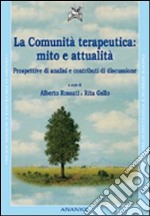 La comunità terapeutica: mito e attualità. Prospettive di analisi e contributi di discussione libro