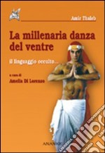 La millenaria danza del ventre. Il linguaggio occulto libro