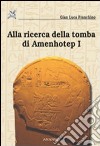 Alla ricerca della tomba di Amenhotep I libro di Franchino Gian Luca