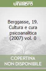 Berggasse, 19. Cultura e cura psicoanalitica (2007) vol. 0 libro