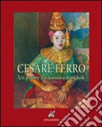 Cesare Ferro. Un pittore tra Torino e Bangkok (rist. anast. 1935). Ediz. numerata