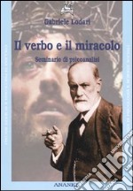 Il verbo e il miracolo. Seminario di psicoanalisi