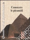 Conoscere le piramidi. Ediz. illustrata libro di Manzini Riccardo