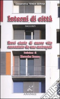 Interni di città. Brevi storie di nuove vite raccontate da una metropoli libro