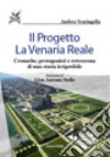 Il progetto La Venaria Reale. Cronache, protagonisti e retroscena di una storia irripetibile libro di Scaringella Andrea