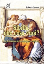 Sibilla, che cosa vuoi? La divinazione nel mondo greco e romano libro