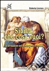 Sibilla, che cosa vuoi? La divinazione nel mondo greco e romano libro di Levrero Roberta