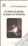 In punta di penna, in punta di forchetta libro di Petruzzi Satragni Simonetta