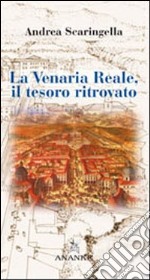 La Venaria Reale. Il tesoro ritrovato. Ediz. illustrata libro