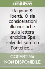 Ragione & libertà. O sia considerazioni illuministiche sulla lettera enciclica Spe salvi del sommo Pontefice Benedetto XVI libro