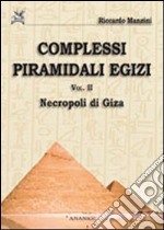 Complessi piramidali egizi. Vol. 2: Neropoli di Giza libro