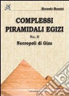 Complessi piramidali egizi. Vol. 2: Neropoli di Giza libro