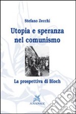 Utopia e speranza nel comunismo. La prospettiva di Bloch libro