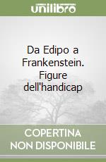 Da Edipo a Frankenstein. Figure dell'handicap