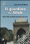 Il giardino di Allah. Storia della necropoli musulmana del Cairo libro