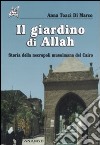 Il giardino di Allah. Storia della necropoli musulmana del Cairo libro di Tozzi di Marco Anna