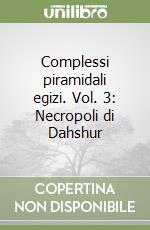 Complessi Piramidali Egizi Vol 3 Necropoli Di Dahshur - 