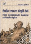 Sulle tracce degli dei. Fonti documentarie classiche sull'antico Egitto libro di Spadaro Damiana