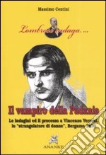 Il vampiro della Padania. Le indagini e il processo a Vincenzo Verzeni, lo «strangolatore di donne», Bergamo 1870 libro