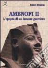 Amenofi II. L'epopea di un faraone guerriero. Ediz. illustrata libro
