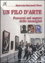 Un Filo d'arte. Percorsi nel sapere delle immagini libro