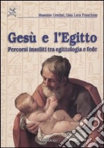 Gesù e l'Egitto. Percorsi insoliti tra egittologia e fede libro