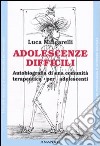 Adolescenze difficili. Autobiografia di una comunità terapeutica per adolescenti libro