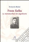 Franz Kafka. La metamorfosi del significato libro