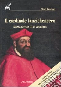 Il cardinale lanzichenecco. Marco Sittico III di Alta Ems. Con DVD libro
