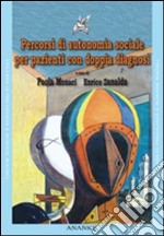 Percorsi di autonomia sociale per pazienti con doppia diagnosi. Con CD-ROM libro