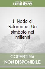 Il Nodo di Salomone. Un simbolo nei millenni libro