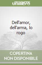 Dell'amor, dell'arma, lo rogo