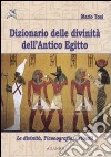 Dizionario delle divinità dell'antico Egitto. Le divinità, l'iconografia, i rituali libro di Tosi Mario