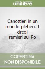 Canottieri in un mondo plebeo. I circoli remieri sul Po