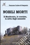 Nobili morti. Il Monferrato, le crociate, la setta degli assassini libro