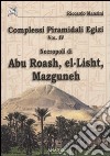 Complessi piramidali egizi. Vol. 4: Necropoli di Abu Roash, El-Lisht, Mazguneh libro