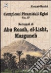 Complessi piramidali egizi. Vol. 4: Necropoli di Abu Roash, El-Lisht, Mazguneh libro di Manzini Riccardo