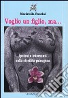 Voglio un figlio, ma... Ipotesi e interventi sulla sterilità psicogena libro