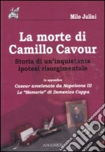 La morte di Camillo Cavour. Storia di un'inquietante ipotesi risorgimentale libro