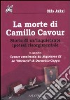 La morte di Camillo Cavour. Storia di un'inquietante ipotesi risorgimentale libro