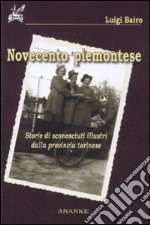 Novecento piemontese. Storie di sconosciuti illustri della provincia torinese