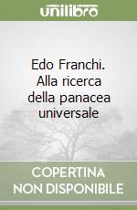 Edo Franchi. Alla ricerca della panacea universale