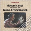 Howard Carter e la scoperta della tomba di Tutankhamon libro