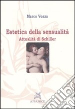 Estetica della sensualità. Attualità di Schiller libro