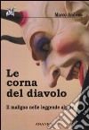 Le corna del diavolo. Il maligno nelle leggende alpine libro di Andreis Marco